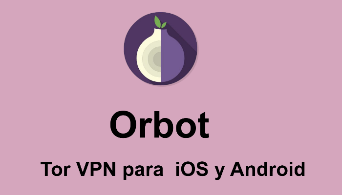 Orbot: Tor VPN para iOS y Android